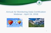 Annual Air Monitoring Data Certification Webinar - …...Administrator an annual air monitoring data certification letter to certify data collected by FRM, FEM, and ARM monitors at