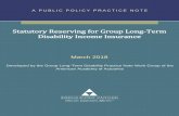 Statutory Reserving for Group Long-Term Disability Income ... · Disability Income Insurance . March 2018 . Developed by the Group Long-Term Disability Practice Note Work Group of