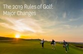 2019 Rules of Golf: Major Changes The 2019 Rules of Golf: Major … · 2018-12-12 · 2019 Rules of Golf: Major Changes •Reference Points - examples –nearest point of complete