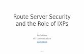 Route Server Security & the Role of IXPs · •Advantages of route servers •Why security matters •State of route servers around the world and ... •Misconfguratons are easy to