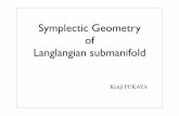 Symplectic Geometry of Langlangian submanifoldresearch.ipmu.jp/seminars/pdf/Fukaya.pdf · Symplectic manifold € U i has local coordinate q 1,L,q n,p 1,L,p n coordinate change is