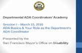 Departmental ADA Coordinators’ Academy ADA Basics & Your ... · An overview of the Americans with Disabilities Act (ADA) and basic concepts of Title II. ... education & training