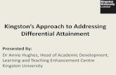 Kingston’s Approach to Addressing Differential Attainment · 2018-08-15 · • Richardson, J. (2015) The under-attainment of ethnic minority students in UK higher education: what