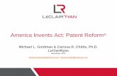 America Invents Act: Patent Reform©bionj.org/wp-content/uploads/2011/12/BioNJ-Legal... · America Invents Act: Patent Reform© Michael L. Goldman & Carissa R. Childs, Ph.D. LeClairRyan
