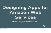 Designing Apps for Amazon Web Designing Apps for Amazon Web Services Mathias Meyer, GOTO Aarhus 2011