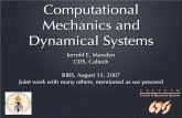 Computational Mec hanics and Dynamical Systemsmath.usask.ca/~patrick/BIRS/Marsden.pdfComputational Mec hanics and Dynamical Systems Jerrold E. Marsden CDS, Caltec h BIRS, A ugust 13,