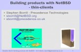 Building products with NetBSD - thin-clients · 2020-01-04 · Stephen Borrill: Building products with NetBSD – thin-clients: sborrill@precedence.co.uk 8 NetBSD: first encounter