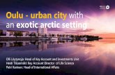 Oulu - urban city with an exotic arctic setting · Oulu - urban city with an exotic arctic setting . Olli Löytynoja: Head of Key Account and Investments Unit. Heidi Tikanmäki: Key