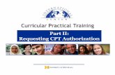 Part II: Requesting CPT Authorization...completion certificate 3. Meet with Academic/Faculty Advisor 4. Register for CPT course (if required) 5. Bring complete CPT request at the International