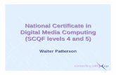 National Certificate in Digital Media Computing (SCQF ...National Certificate in Digital Media Computing (SCQF levels 4 and 5) Walter Patterson. ... Computing: Office and Personal