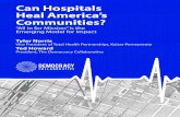 Can Hospitals Heal America’s Communities? · in the first place, tackling the challenging social, economic, and environmental issues that, to a large extent, determine our health