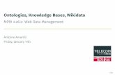 Ontologies, Knowledge Bases, Wikidata - MPRI 2.26.2: Web ... · Ontologies •Variousdomain-speciﬁcvocabulariesusedacrossknowledge bases •Onegeneral-purposeontologyusedbyGoogle,Microsoft,Yahoo,