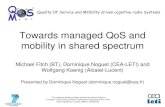 Towards managed QoS and mobility in shared spectrum · 2016-07-29 · Direct terminal-to-terminal Cognitive femtocell DTT IN CELLULAR DYNAMIC BACKHAUL RURAL BROAD BAND CELLULAR EXTENSION