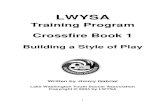 LWYSA · 6 Crossfire Book 1 Building a Style of Play A style of play is a selected method of playing the game that can be installed gradually by applying the right coaching methods