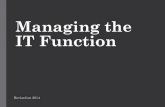 Managing the IT Function - WordPress.com...Overview of IT function •Effective management of IT function is a critical success factor in ensuring economic viability of an organization