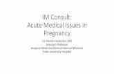 IM Consult: Acute Medical Issues in Pregnancy · 2017-07-17 · IV labetalol 10-20 mg IV, then 20-80 mg every 20-30 minutes (max 300mg); Continuous infusion 1-2mg/min Caution in asthma,