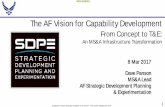 The AF Vision for Capability Development...cost capability analyses • Process: – Determine MS&A capabilities required to support strategic development planning – Develop a framework