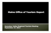 Maine Office of Tourism Report… · Maine Office of Tourism Report Kennebec Valley Regional Tourism Meeting September 27, 2011 !