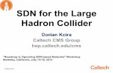 SDN for the Large Hadron Collider · SDN for the Large Hadron Collider Dorian Kcira Caltech CMS Group hep.caltech.edu/cms "Roadmap to Operating SDN-based Networks" Workshop Berkeley,