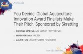 You Decide: Global Aquaculture Innovation Award …...You Decide: Global Aquaculture Innovation Award Finalists Make Their Pitch, Sponsored by Skretting o CRISTIÁN MORENO, MNL GROUP