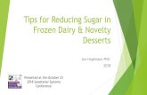 Tips for Reducing Sugar in Frozen Dairy & Novelty Desserts€¦ · Strategy 1 – actively frozen desserts Remove sugar and replace with a sugar alcohol Maltitol, sorbitol, Erythritol