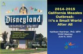 2014-2015 California Measles Outbreak: It's a Small World ... · It’s a Small World After All Kathleen Harriman, PhD, MPH NVAC Meeting June 9, 2015. Risk of Imported Measles is