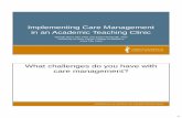 Implementing Care Management in an Academic Teaching …...•Coordinating care across diseases, settings ... (acute issues, home health care, ... (TeamSTEPPS) Tailored focused care