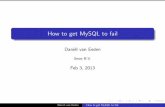 How to get MySQL to fail - FOSDEM...System tables mysql> USE mysql Reading table information for completion of table and column names You can turn off this feature to get a quicker