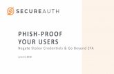 PHISH-PROOF USERS WEBINAR - SecureAuth...• Cyber attacks are increasing despite increasing security investment • Cyber attackers are often taking path of least resistance and mis-using