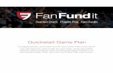 Coaches Coach. Players Play. Fans Fundit.Coaches Coach. Players Play. Fans Fundit. Quickstart Game Plan Congratulations, and thank you for joining the FanFundit team! You are about