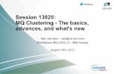 Session 13925: MQ Clustering - The basics, …...Session 13925: MQ Clustering - The basics, advances, and what's new Neil Johnston - neilj@uk.ibm.com WebSphere MQ z/OS L3 – IBM Hursley