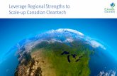 Leverage Regional Strengths to Scale-up Canadian …...and cleantech adoption. •BRAND - To position Canada as a global leader in cleantech. Promoting Canadian cleantech abroad and