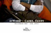 AtWork - Cairo, Egypt · AtWork - Cairo, Egypt December 3rd - 5th, 2015. 2 « AtWork connects people together that are not necessarily in the same community, which broadens ones social