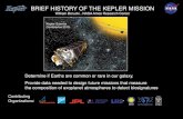 BRIEF HISTORY OF THE KEPLER MISSION · systematic errors were corrected. Built an observatory at Lick. that performed automated photometry & detected planets. Built testbed that.