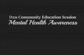 D211 Community Education Session Mental Health Awareness · 29/11/2016  · • Depressed mood (In teens can be irritability or agitation) • Poor appetite or overeating; significant