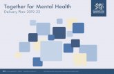 Together for Mental Health - GOV.WALES · 2020-01-24 · TOGETHER FOR MENTAL HEALTH DELIVERY PLAN 2019-2022 3 In 2018, the Welsh Government published A Healthier Wales: Our Plan for