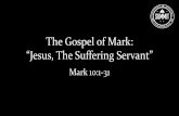 The Gospel of Mark: “Jesus, The Suffering Servant” · 2016-10-19 · Gospel Comparison Matthew Mark Luke John Portrait King & Lion-like Servant & Ox-Like Perfect Man & Like Us