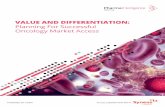 VALUE AND DIFFERENTIATION: Planning For …...biotechnology companies with innovative oncology platforms but limited experience in launching products and addressing market-access needs.