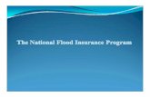 The National Flood Insurance Program€¦ · The National Flood Insurance Program Insurance A “flood” is defined by the NFIP as “a general and temporary condition of partial