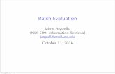 Jaime Arguello INLS 509: Information Retrieval‣ evaluation metric: describes the quality of a ranking with known relevant/non-relevant docs Batch Evaluation overview Monday, October
