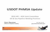 USDOT PHMSA Update - Home - MyCommittees...USDOT PHMSA Update 2016 API –AGA Joint Committee Oil & Gas Pipeline Welding Practices Gery Bauman 740-587-0275 Office of Pipeline Safety