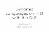Dynamic Languages on .NET with the DLR€¦ · DLR Architect. Microsoft‟s .NET Framework and the Common Language Infrastructure (CLI) • One runtime engine for many languages –Shared