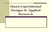 Quasi-experimental Designs & Applied Researchresearchmethods.yolasite.com/resources/PSYC 2030... · Quasi-experiments Procedures resemble those of true experiments But lack the degree