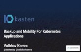 Backup and Mobility For Kubernetes Applications Vaibhav Kamra · Vaibhav Kamra CTO & Co-Founder @ Kasten Previously: kubernetes stateful applications wide variety of patterns page