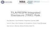 TILA/RESPA Integrated Disclosures Rule · 2015-04-13 · TILA/RESPA Integrated Disclosure (TRID) Rule Ken Markison, Vice President, Regulatory Counsel, MBA Jerra H. Ryan, Vice President