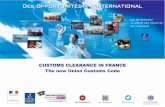 CUSTOMS CLEARANCE IN FRANCE The new Union Customs Code · - For France, these decisions will be processed by the SOPRANO application which already provides paperless processes for