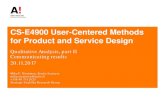 CS-E4900 User-Centered Methods for Product and …...CS-E4900 User-Centered Methods for Product and Service Design Qualitative Analysis, part II Communicating results 20.11.2017 Mika