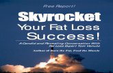 Skyrocket Your Fat Loss Success!...Skyrocket Your Fat Loss Success! 5 same), poor self-image, lack of clarity in values and priorities. All these things are mostly on a subconscious