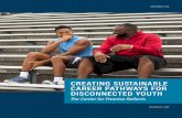 CREATING SUSTAINABLE CAREER PATHWAYS FOR … · DISCONNECTED YOUTH The Center for Promise Reﬂects. CREATIN USTAINABL AREE ATHWAY O ISCONNECTE OUTH b FROM THE AUTHOR All youth have