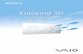 Enjoying 3D - Sony · 3 Simulated 3D Function (2D to 3D Conversion) D to 3D conversion is an easy task for your computer. Enjoy your D content (such as Blu-ray Disc™ media, DVDs,
